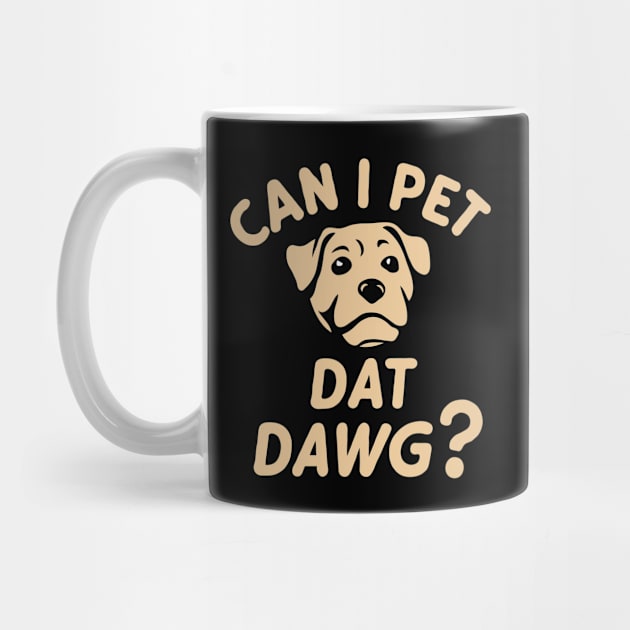 Can I Pet Dat Dawg? Funny Dog Lover by Chrislkf